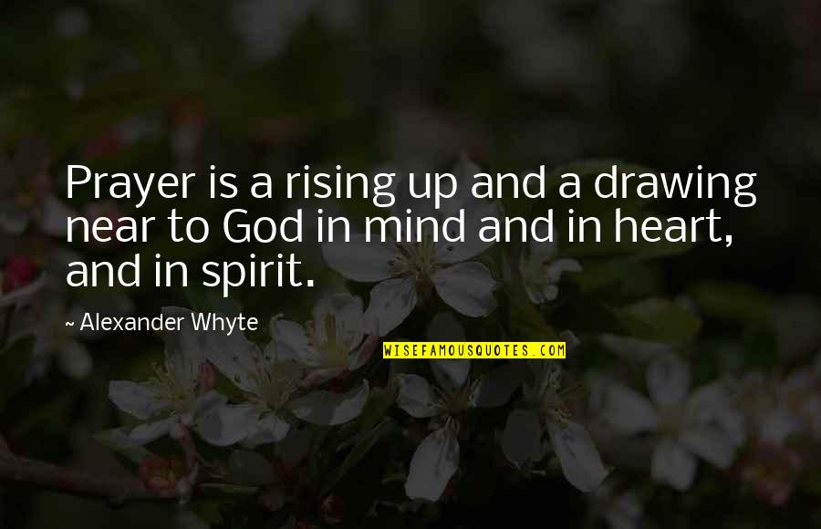 Freenom Quotes By Alexander Whyte: Prayer is a rising up and a drawing