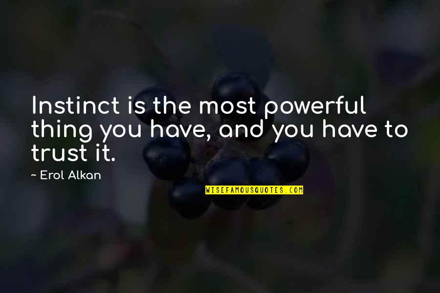 Freesom Quotes By Erol Alkan: Instinct is the most powerful thing you have,