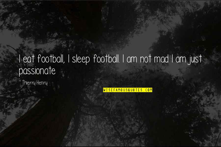 Freestyle Distribution Quotes By Thierry Henry: I eat football, I sleep football. I am