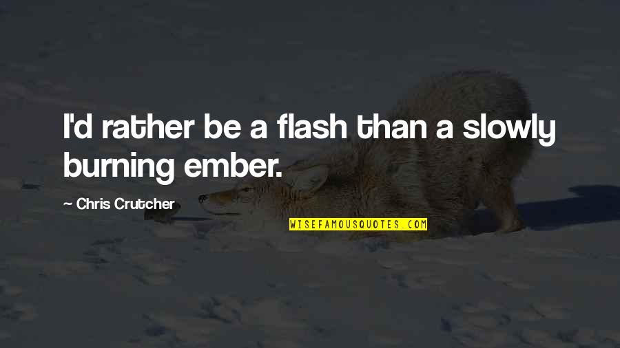 Freestyler Download Quotes By Chris Crutcher: I'd rather be a flash than a slowly