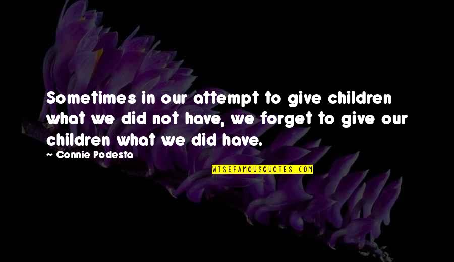 Freewill Quotes By Connie Podesta: Sometimes in our attempt to give children what