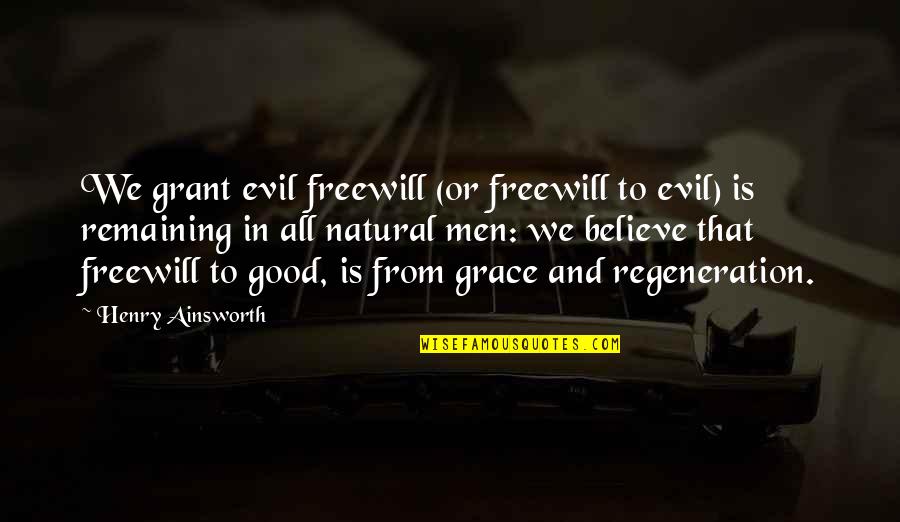 Freewill Quotes By Henry Ainsworth: We grant evil freewill (or freewill to evil)