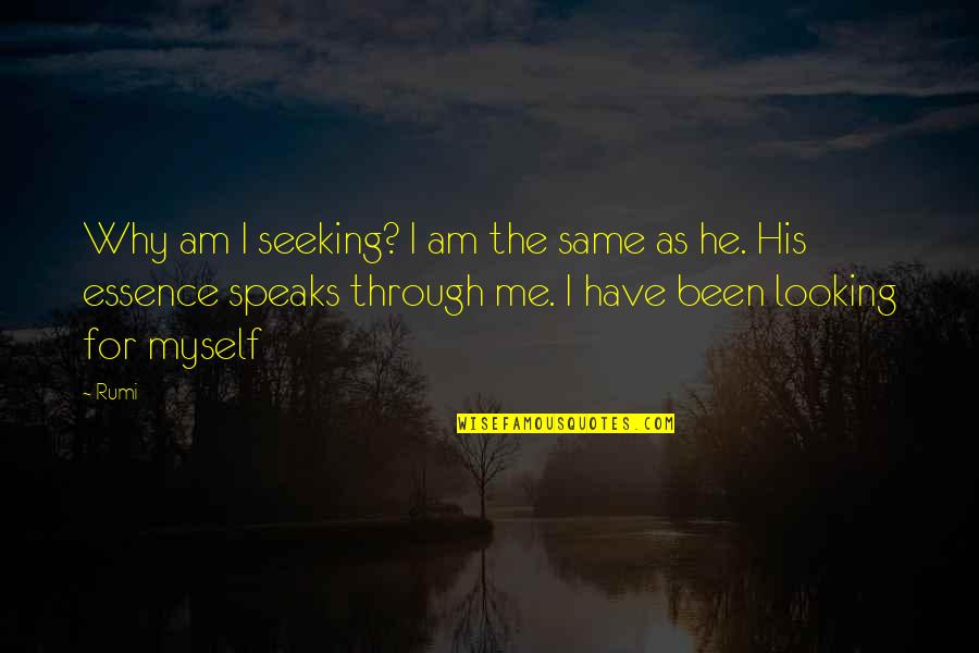 Freezin Quotes By Rumi: Why am I seeking? I am the same