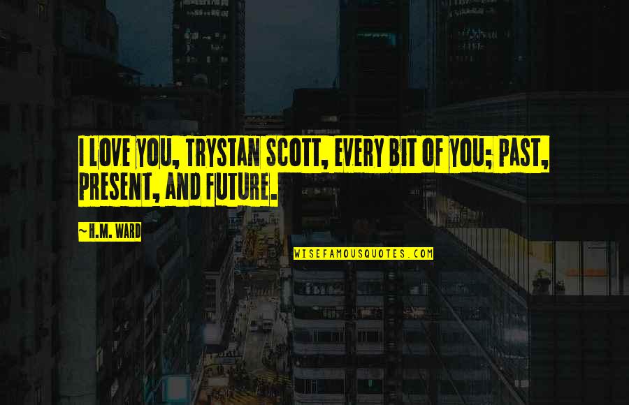 Fregeau Name Quotes By H.M. Ward: I love you, Trystan Scott, every bit of