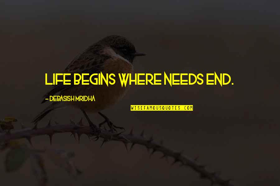 Fregend Quotes By Debasish Mridha: Life begins where needs end.