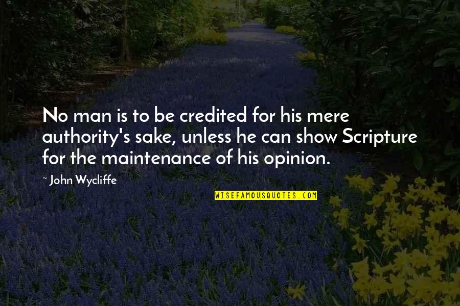 Fregula Quotes By John Wycliffe: No man is to be credited for his