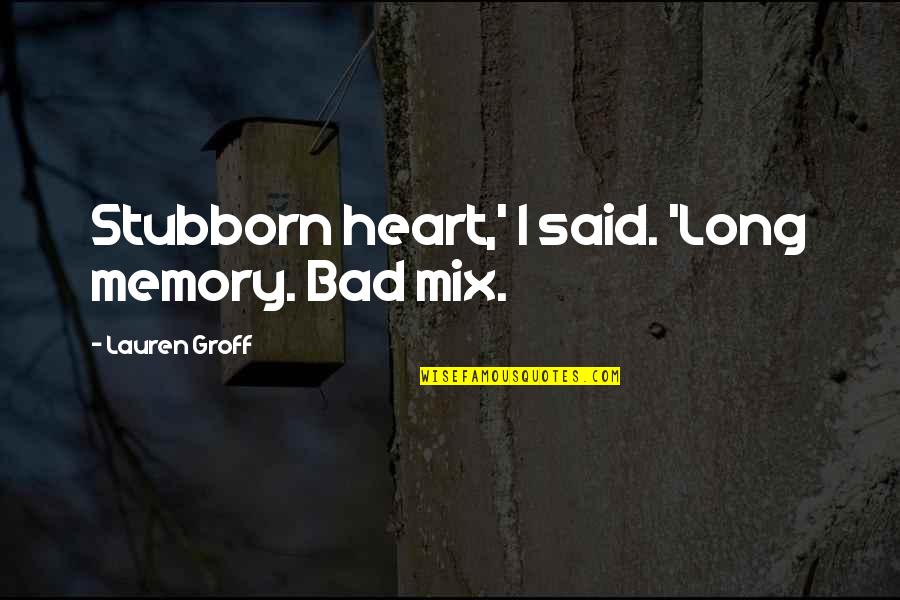 Freleng Door Quotes By Lauren Groff: Stubborn heart,' I said. 'Long memory. Bad mix.