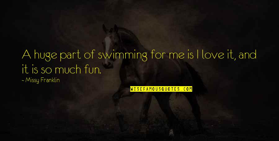 Freleng Door Quotes By Missy Franklin: A huge part of swimming for me is
