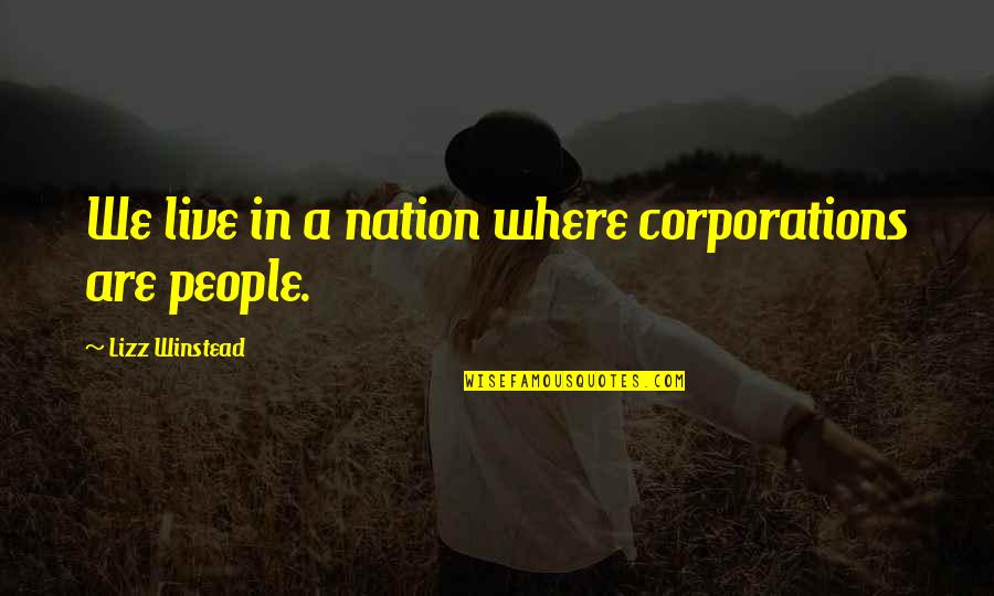 Fremde Oder Quotes By Lizz Winstead: We live in a nation where corporations are