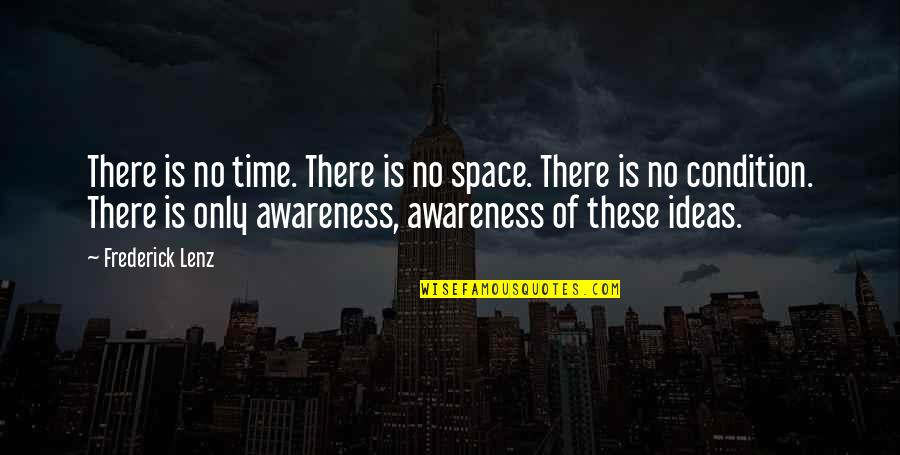 Fren Quotes By Frederick Lenz: There is no time. There is no space.