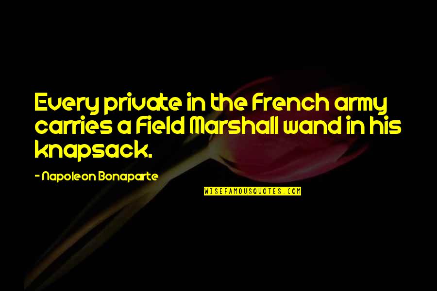 French Army Quotes By Napoleon Bonaparte: Every private in the French army carries a