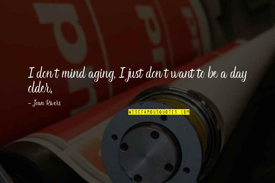 French Cajun Quotes By Joan Rivers: I don't mind aging, I just don't want