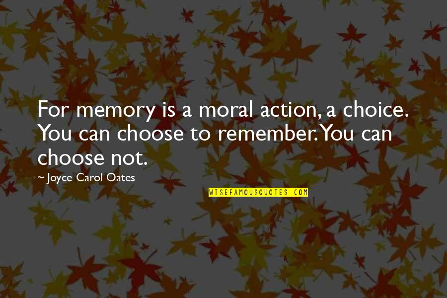 French Eating Quotes By Joyce Carol Oates: For memory is a moral action, a choice.