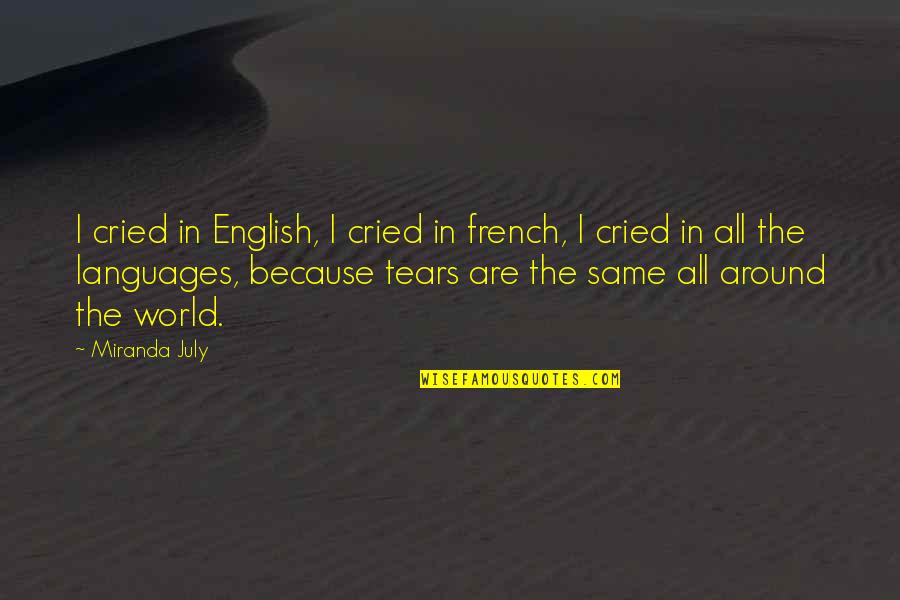 French English Quotes By Miranda July: I cried in English, I cried in french,