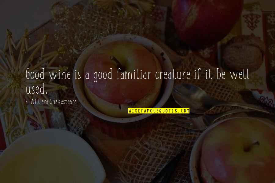 French Inhaling Quotes By William Shakespeare: Good wine is a good familiar creature if