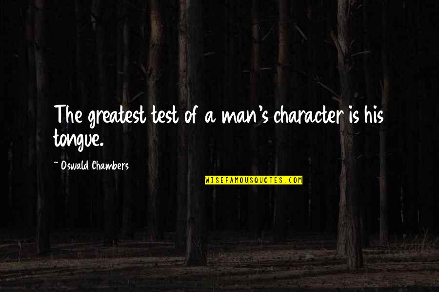 French Leave Anna Gavalda Quotes By Oswald Chambers: The greatest test of a man's character is