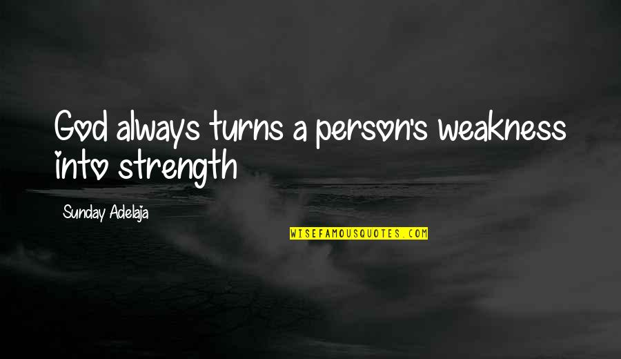 Frenkel Insurance Quotes By Sunday Adelaja: God always turns a person's weakness into strength