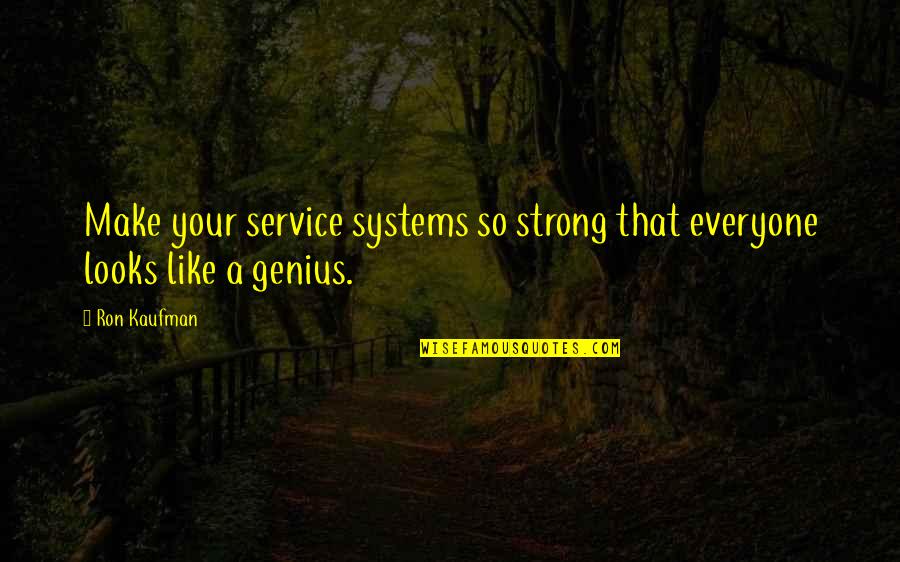 Fresh Air And Music Quotes By Ron Kaufman: Make your service systems so strong that everyone