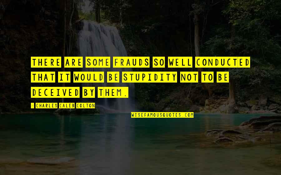 Fresh And Clean Quotes By Charles Caleb Colton: There are some frauds so well conducted that