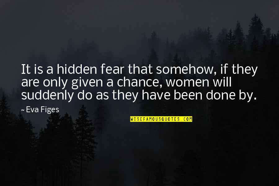 Fresh Fresh Youtube Quotes By Eva Figes: It is a hidden fear that somehow, if