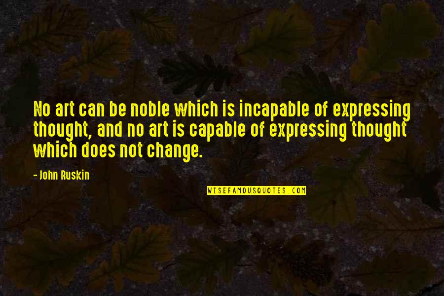 Fresh Fresh Youtube Quotes By John Ruskin: No art can be noble which is incapable