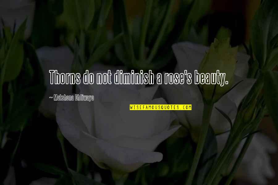 Fresh Looking Face Quotes By Matshona Dhliwayo: Thorns do not diminish a rose's beauty.