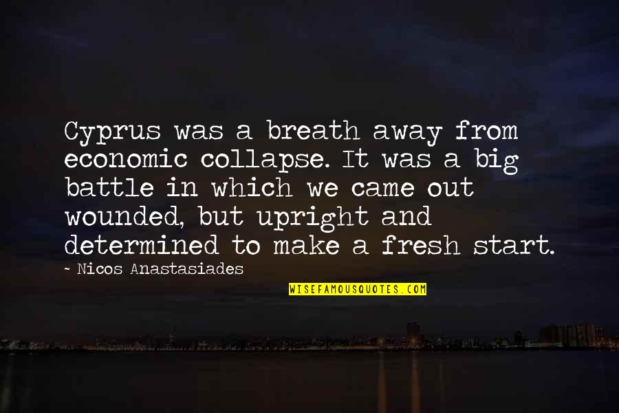 Fresh Out Quotes By Nicos Anastasiades: Cyprus was a breath away from economic collapse.