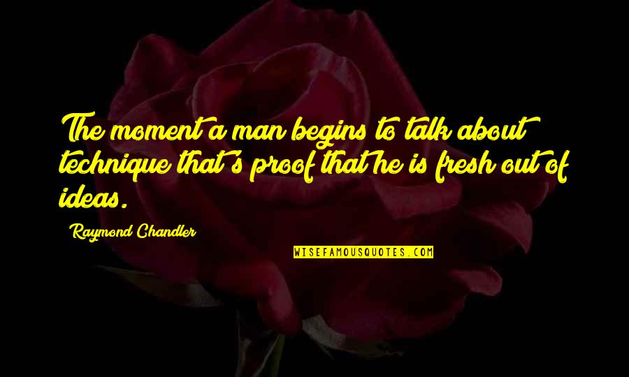 Fresh Out Quotes By Raymond Chandler: The moment a man begins to talk about