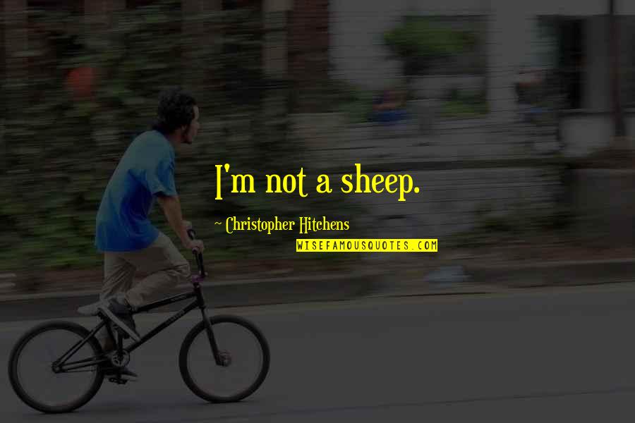 Fresh Perspective Quote Quotes By Christopher Hitchens: I'm not a sheep.