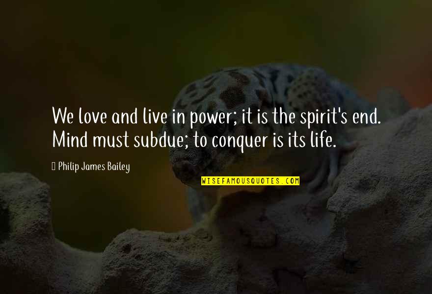 Fresh Powder Quotes By Philip James Bailey: We love and live in power; it is