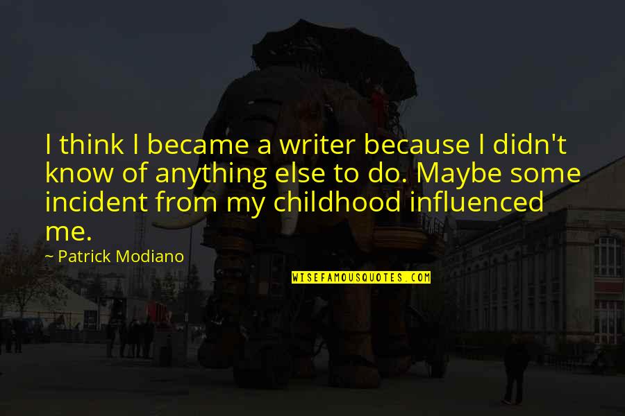 Fresh Prince Will Quotes By Patrick Modiano: I think I became a writer because I