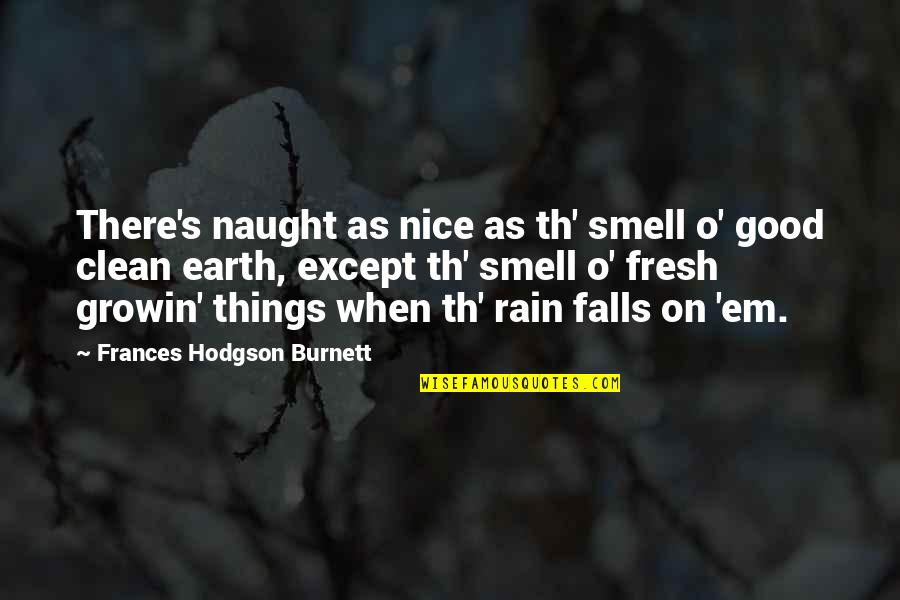 Fresh Quotes By Frances Hodgson Burnett: There's naught as nice as th' smell o'