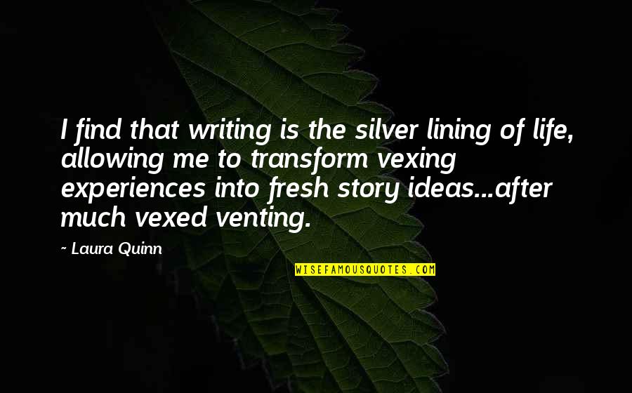 Fresh Quotes By Laura Quinn: I find that writing is the silver lining