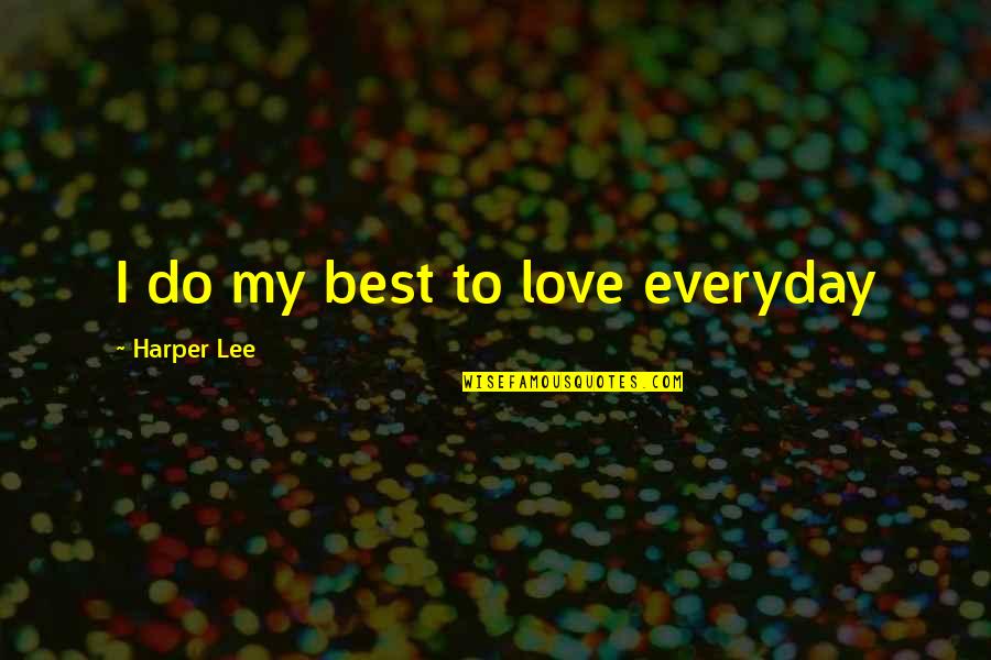 Freshed Academy Quotes By Harper Lee: I do my best to love everyday