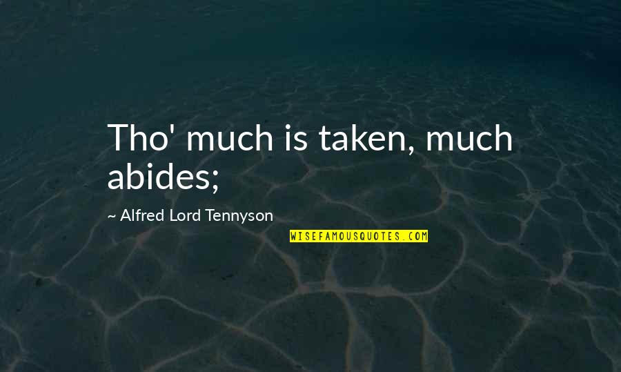 Freshed Right Quotes By Alfred Lord Tennyson: Tho' much is taken, much abides;