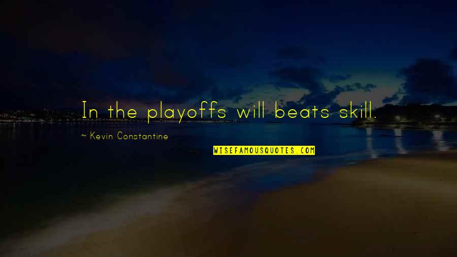 Freshers Day Welcome Quotes By Kevin Constantine: In the playoffs will beats skill.