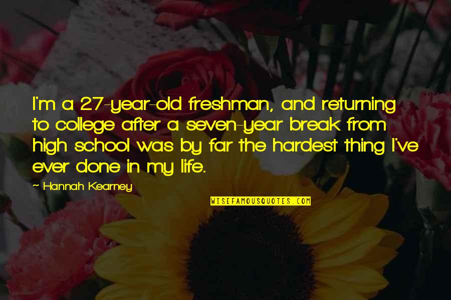 Freshman In College Quotes By Hannah Kearney: I'm a 27-year-old freshman, and returning to college