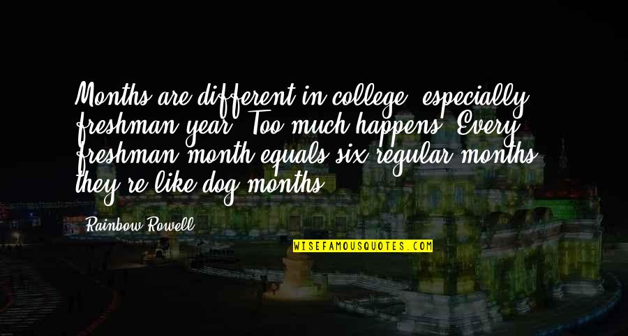 Freshman In College Quotes By Rainbow Rowell: Months are different in college, especially freshman year.