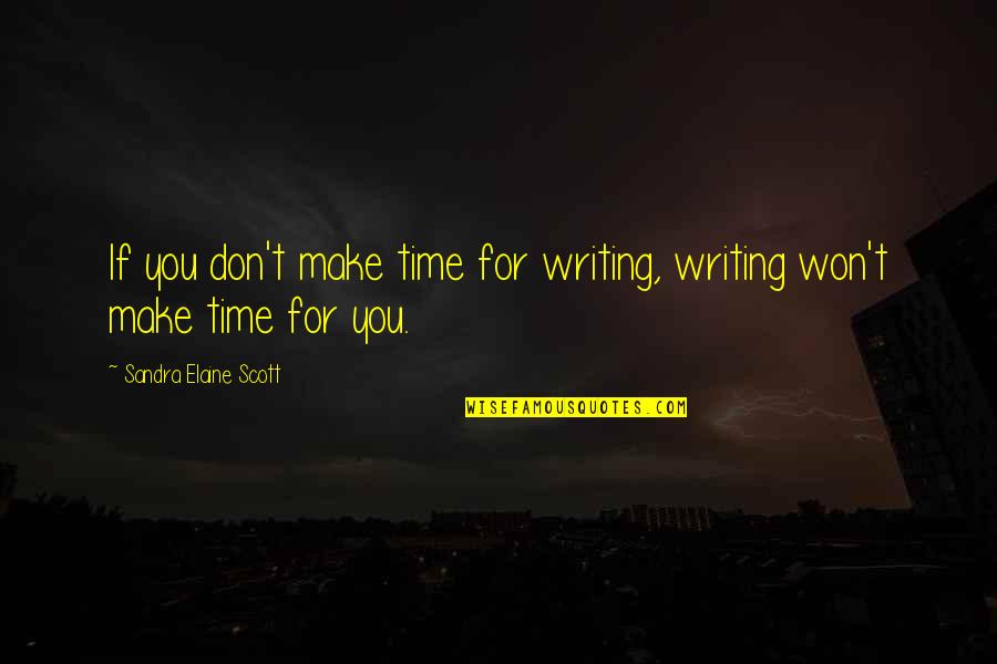 Fresneda Caridad Quotes By Sandra Elaine Scott: If you don't make time for writing, writing