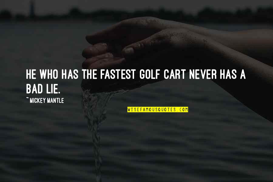 Fretful Quotes By Mickey Mantle: He who has the fastest golf cart never