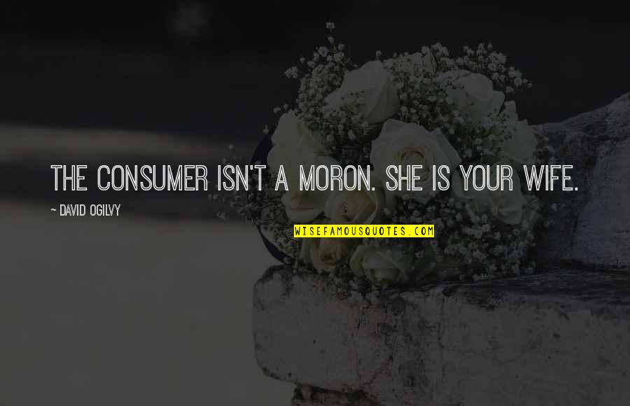 Freudenreichii Quotes By David Ogilvy: The consumer isn't a moron. She is your