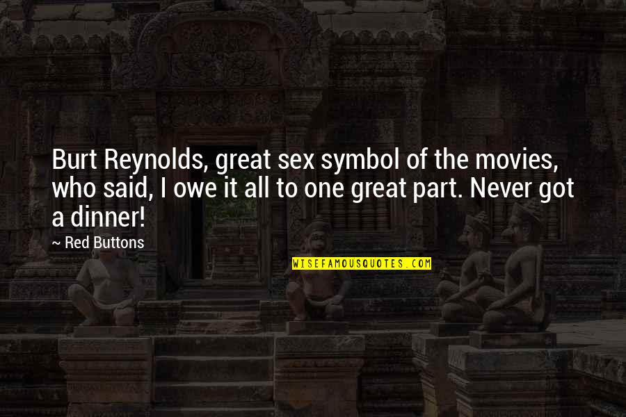 Freydis Actress Quotes By Red Buttons: Burt Reynolds, great sex symbol of the movies,