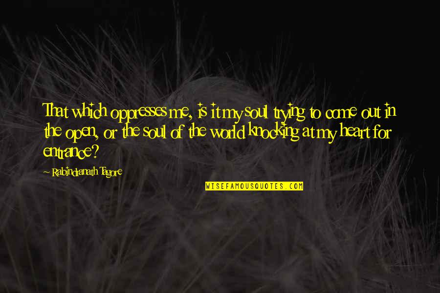 Freymann Iii Quotes By Rabindranath Tagore: That which oppresses me, is it my soul