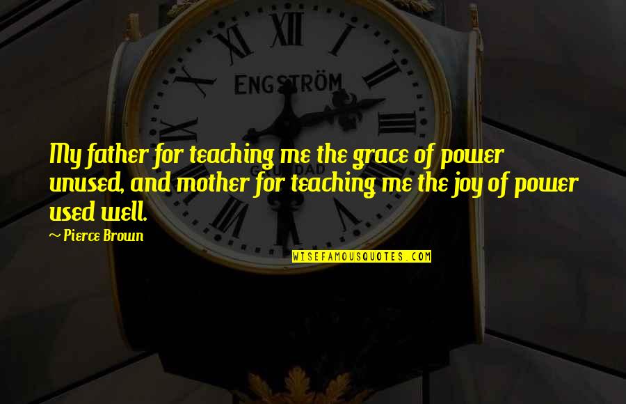 Freyna Quotes By Pierce Brown: My father for teaching me the grace of