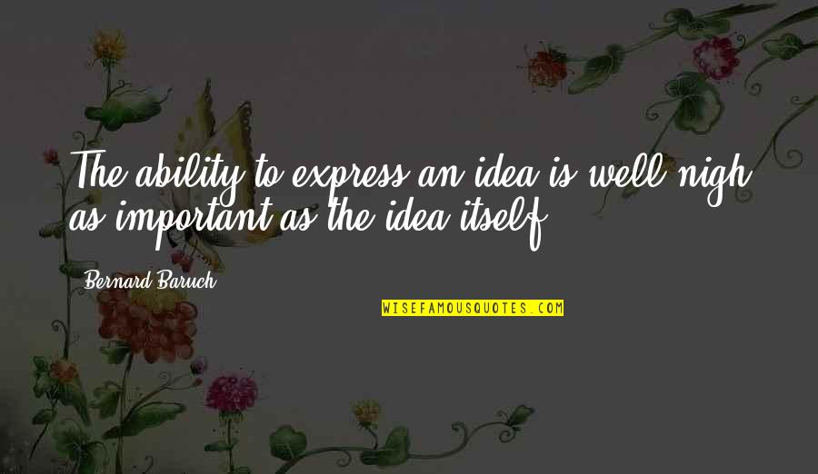 Freysmiles Quotes By Bernard Baruch: The ability to express an idea is well
