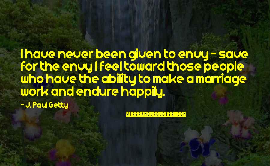Freysmiles Quotes By J. Paul Getty: I have never been given to envy -