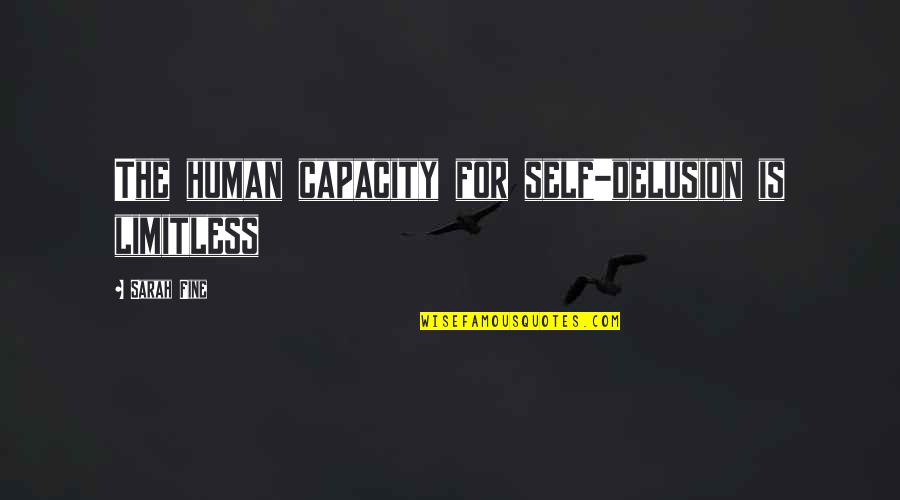 Freysmiles Quotes By Sarah Fine: The human capacity for self-delusion is limitless