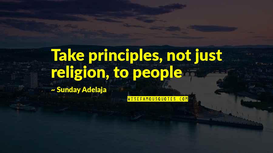 Freysmiles Quotes By Sunday Adelaja: Take principles, not just religion, to people