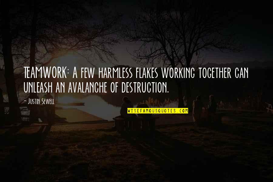 Friable Quotes By Justin Sewell: TEAMWORK: A few harmless flakes working together can