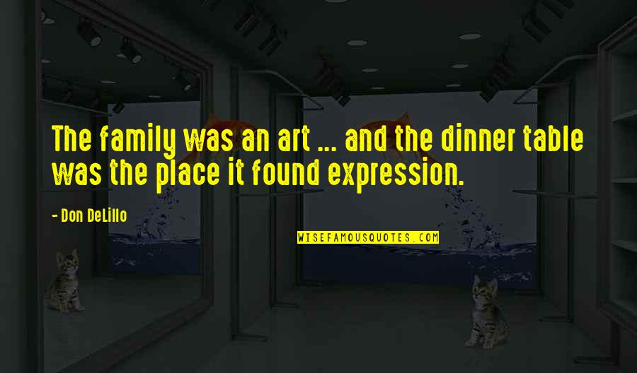 Friandises Pour Quotes By Don DeLillo: The family was an art ... and the